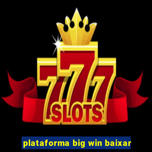 plataforma big win baixar